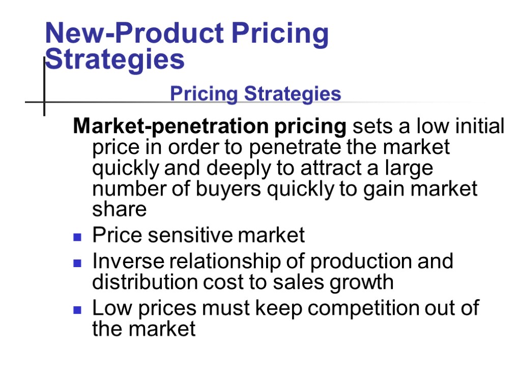 New-Product Pricing Strategies Market-penetration pricing sets a low initial price in order to penetrate